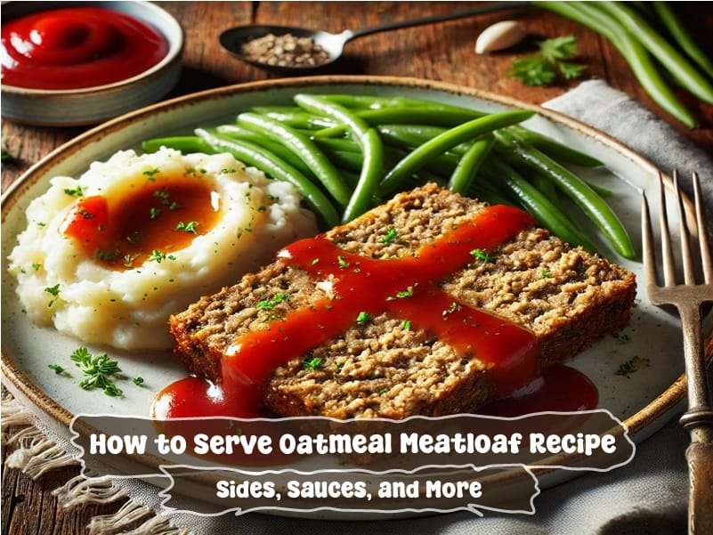 How to Serve Oatmeal Meatloaf Recipe