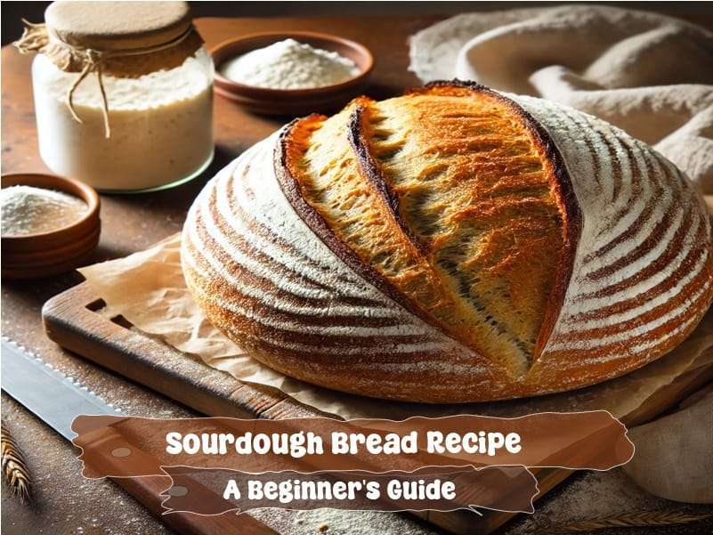 Sourdough Bread Recipe | A Beginner's Step-by-Step Guide 1 Sourdough Bread Recipe